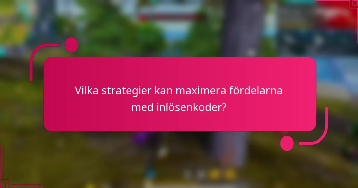 Vilka strategier kan maximera fördelarna med inlösenkoder?