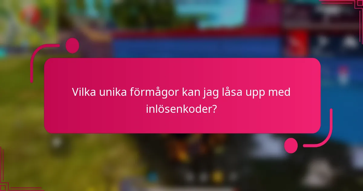 Vilka unika förmågor kan jag låsa upp med inlösenkoder?