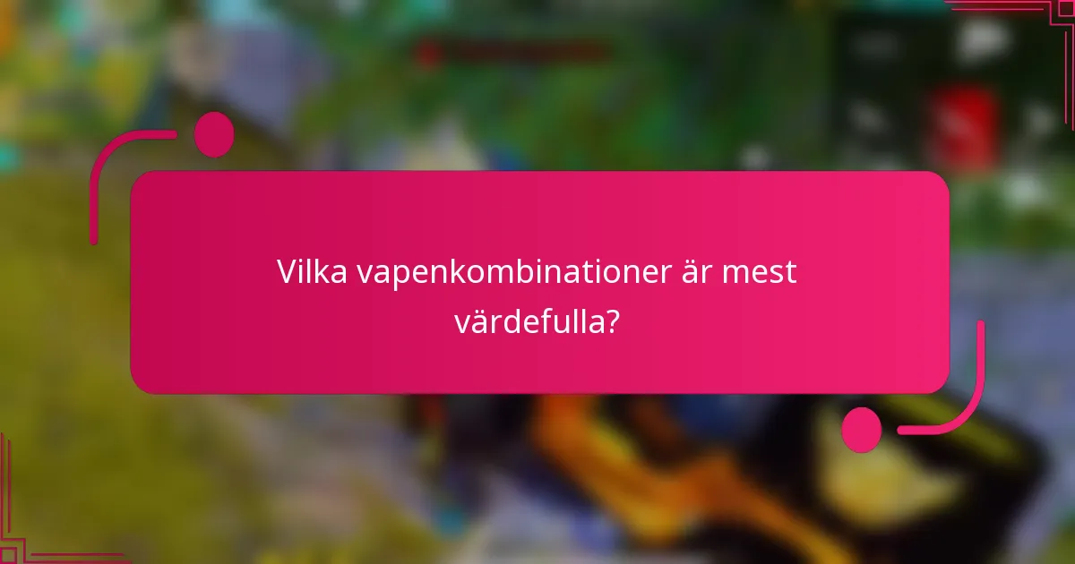 Vilka vapenkombinationer är mest värdefulla?